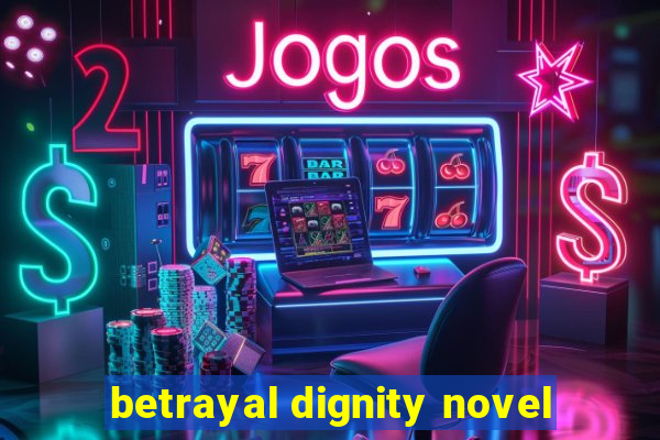 betrayal dignity novel